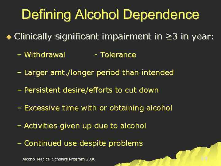 Defining Alcohol Dependence u Clinically significant impairment in ≥ 3 in year: – Withdrawal