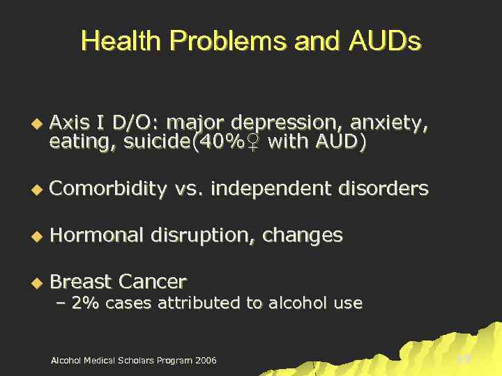 Health Problems and AUDs u Axis I D/O: major depression, anxiety, eating, suicide(40%♀ with