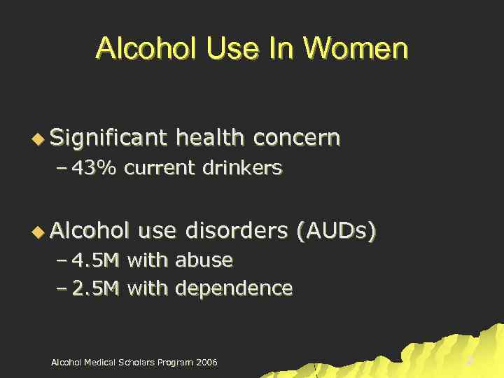 Alcohol Use In Women u Significant health concern – 43% current drinkers u Alcohol