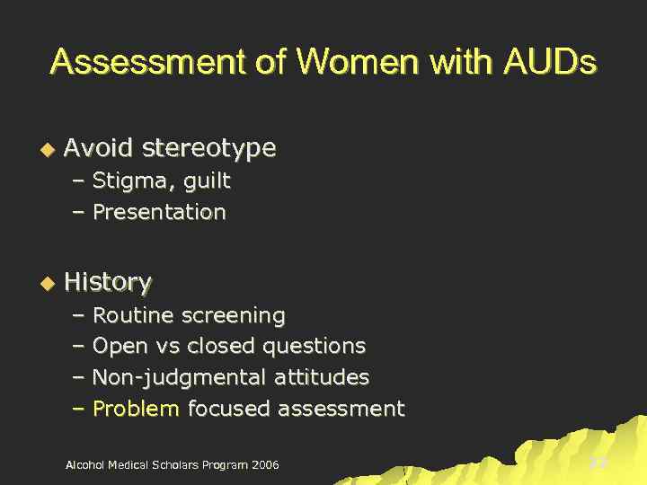 Assessment of Women with AUDs u Avoid stereotype – Stigma, guilt – Presentation u