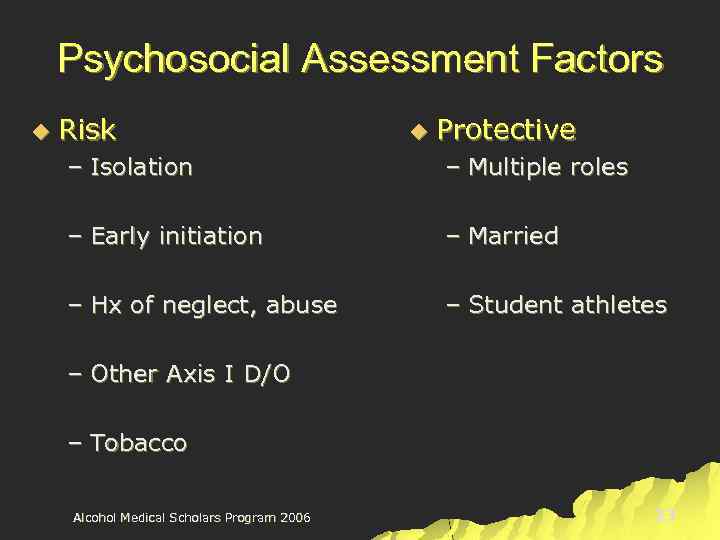 Psychosocial Assessment Factors u Risk u Protective – Isolation – Multiple roles – Early