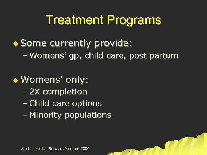 Treatment Programs u Some currently provide: – Womens’ gp, child care, post partum u