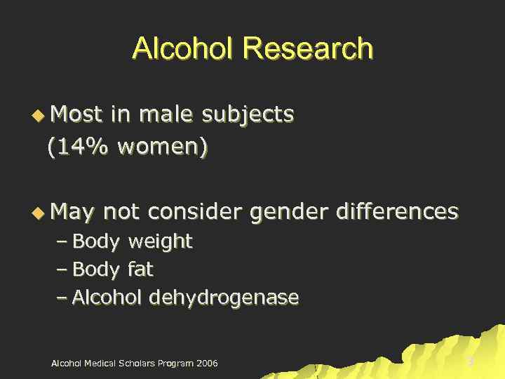 Alcohol Research u Most in male subjects (14% women) u May not consider gender