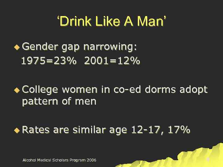 ‘Drink Like A Man’ u Gender gap narrowing: 1975=23% 2001=12% u College women in