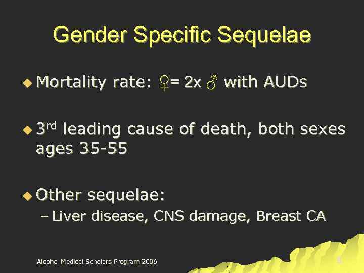 Gender Specific Sequelae u Mortality rate: ♀= 2 x ♂ with AUDs u 3