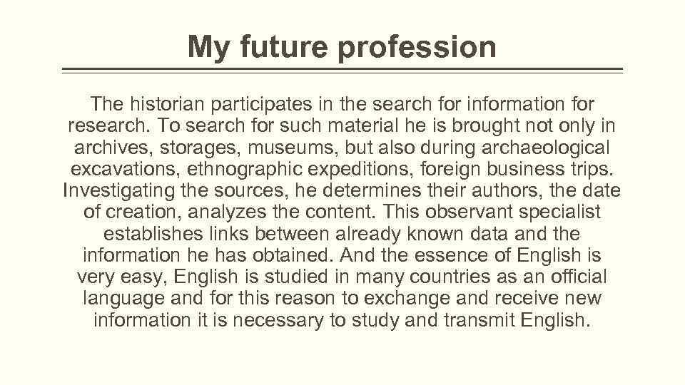 My future profession The historian participates in the search for information for research. To