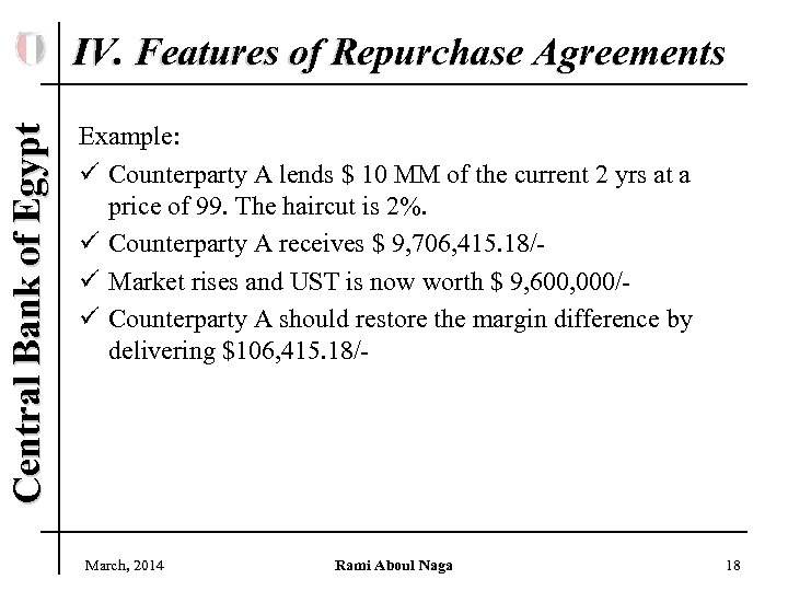 Central Bank of Egypt IV. Features of Repurchase Agreements Example: ü Counterparty A lends