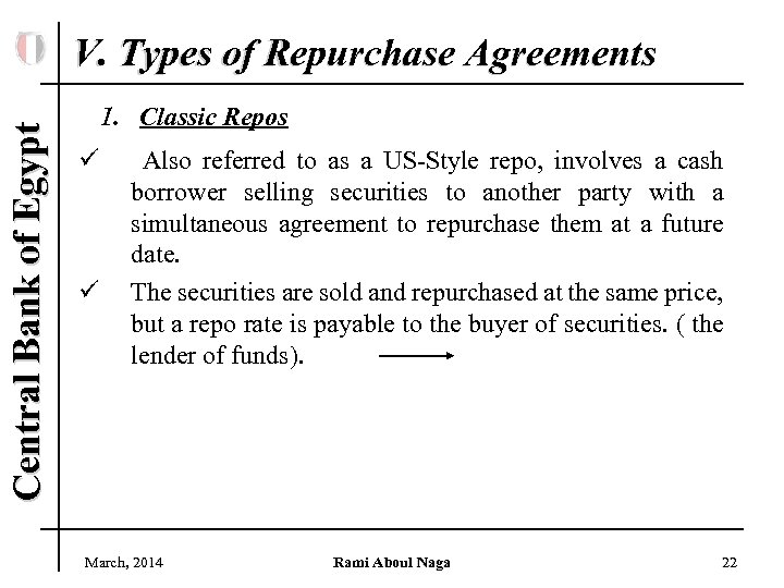 Central Bank of Egypt V. Types of Repurchase Agreements 1. Classic Repos ü ü