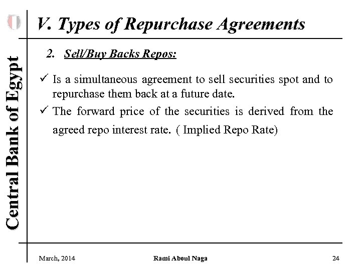 Central Bank of Egypt V. Types of Repurchase Agreements 2. Sell/Buy Backs Repos: ü