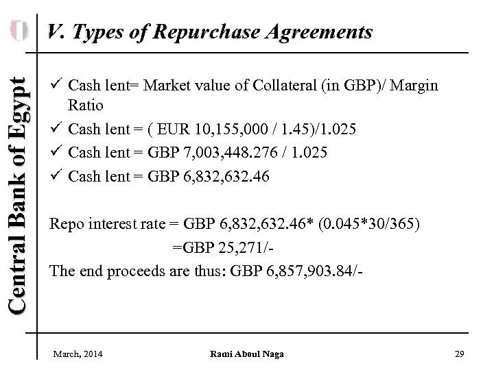 Central Bank of Egypt V. Types of Repurchase Agreements ü Cash lent= Market value