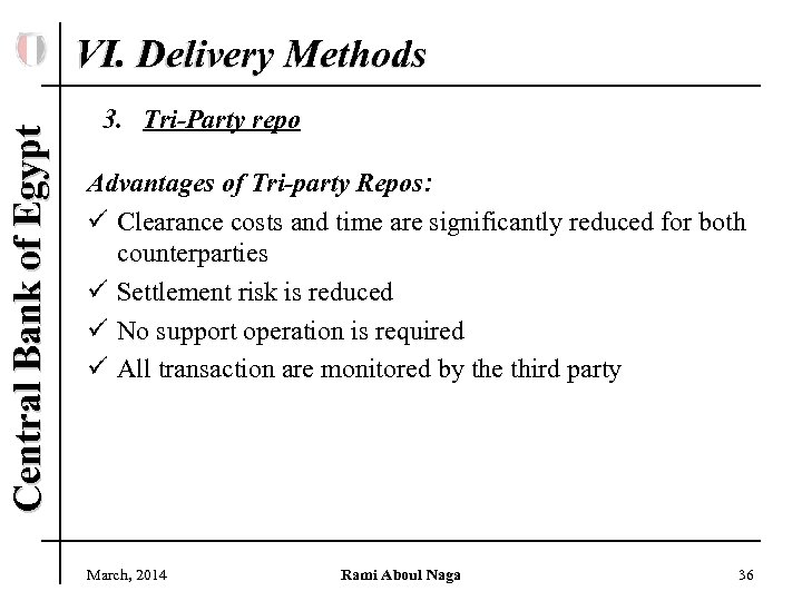 Central Bank of Egypt VI. Delivery Methods 3. Tri-Party repo Advantages of Tri-party Repos: