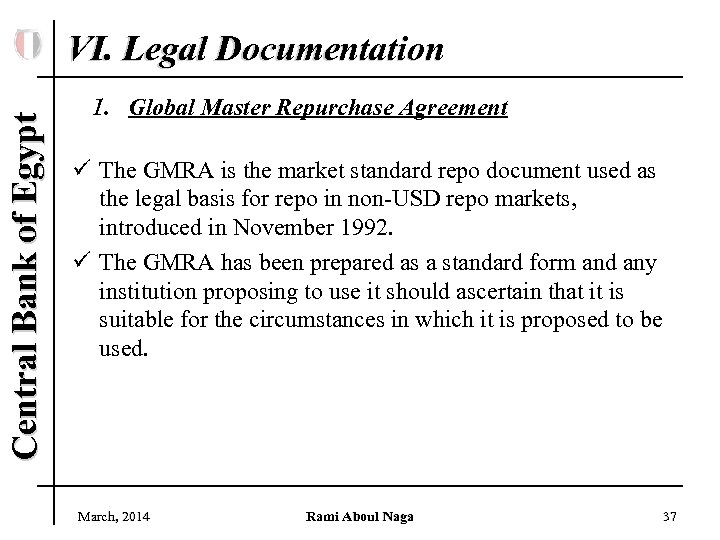 Central Bank of Egypt VI. Legal Documentation 1. Global Master Repurchase Agreement ü The