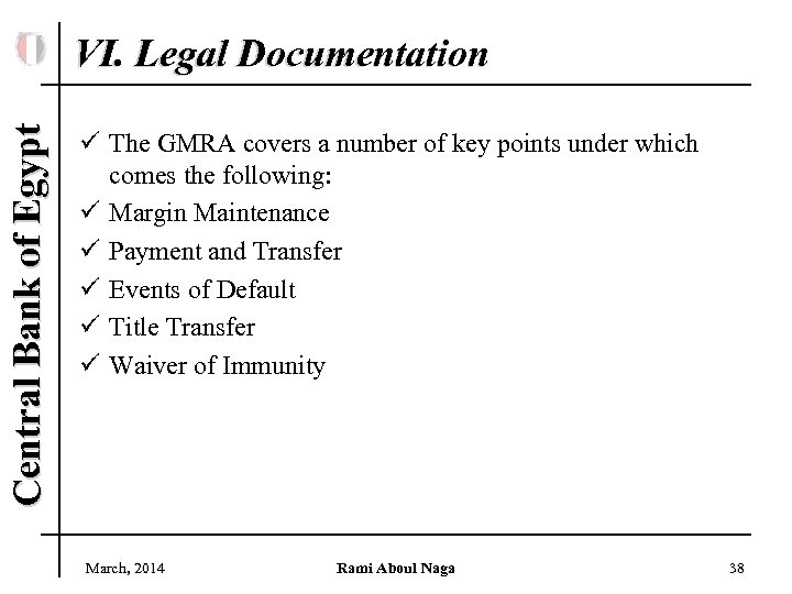 Central Bank of Egypt VI. Legal Documentation ü The GMRA covers a number of