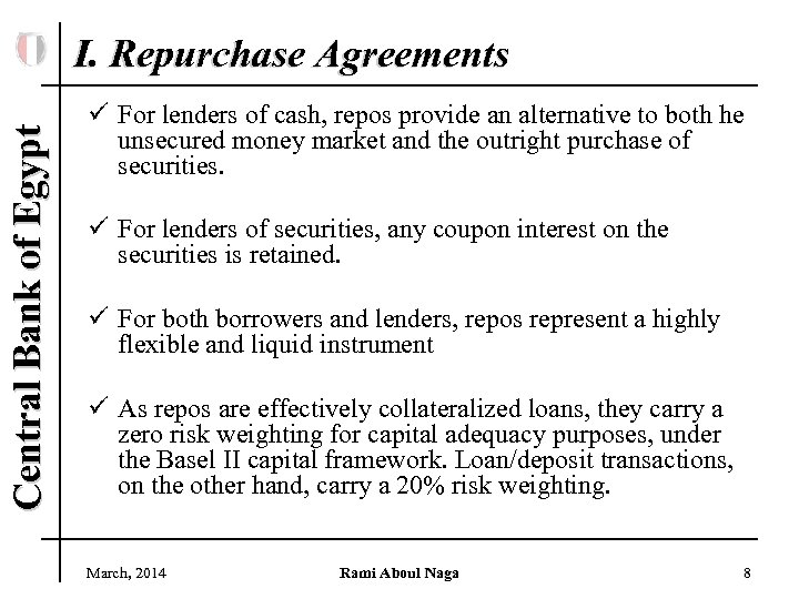 Central Bank of Egypt I. Repurchase Agreements ü For lenders of cash, repos provide