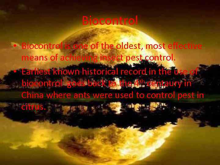 Biocontrol • Biocontrol is one of the oldest, most effective means of achieving insect