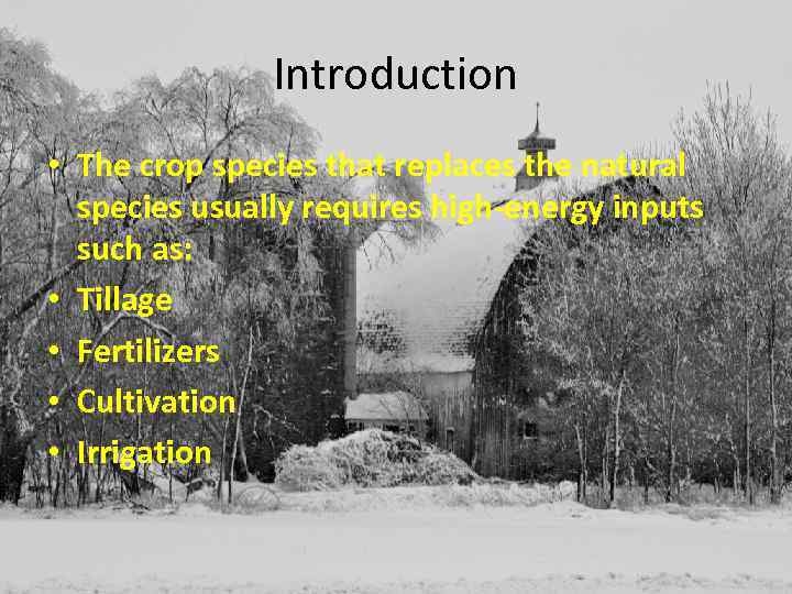 Introduction • The crop species that replaces the natural species usually requires high-energy inputs