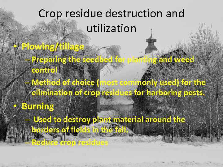 Crop residue destruction and utilization • Plowing/tillage – Preparing the seedbed for planting and