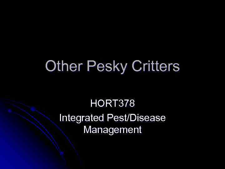 Other Pesky Critters HORT 378 Integrated Pest/Disease Management 