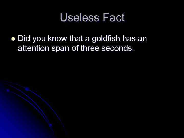 Useless Fact l Did you know that a goldfish has an attention span of