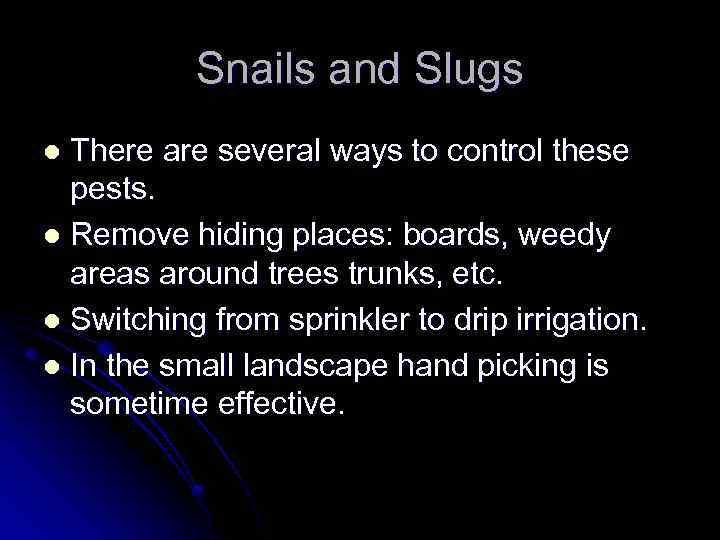 Snails and Slugs There are several ways to control these pests. l Remove hiding