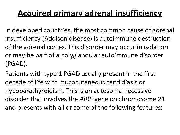 Acquired primary adrenal insufficiency In developed countries, the most common cause of adrenal insufficiency