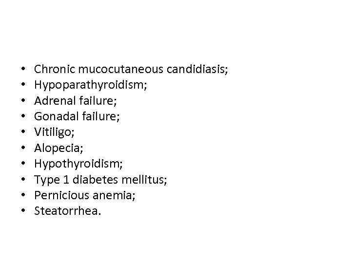  • • • Chronic mucocutaneous candidiasis; Hypoparathyroidism; Adrenal failure; Gonadal failure; Vitiligo; Alopecia;