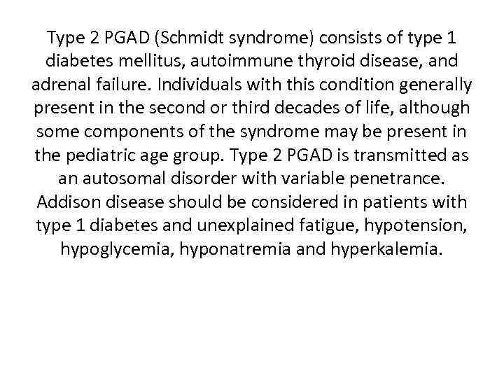 Type 2 PGAD (Schmidt syndrome) consists of type 1 diabetes mellitus, autoimmune thyroid disease,