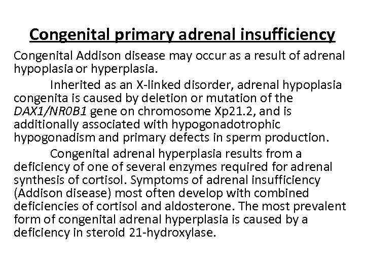 Congenital primary adrenal insufficiency Congenital Addison disease may occur as a result of adrenal