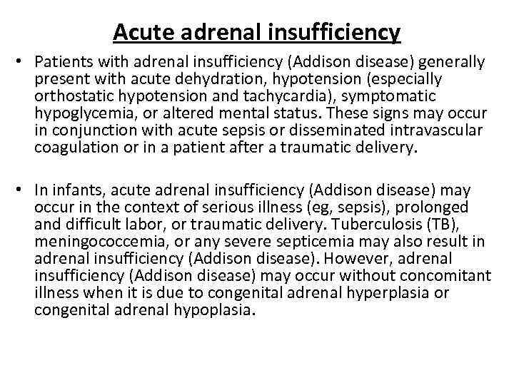 Acute adrenal insufficiency • Patients with adrenal insufficiency (Addison disease) generally present with acute