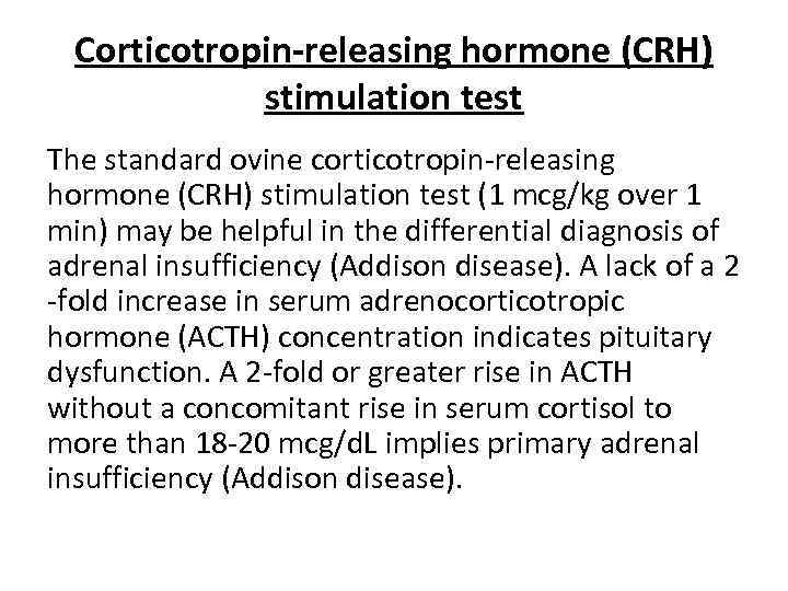 Corticotropin-releasing hormone (CRH) stimulation test The standard ovine corticotropin-releasing hormone (CRH) stimulation test (1