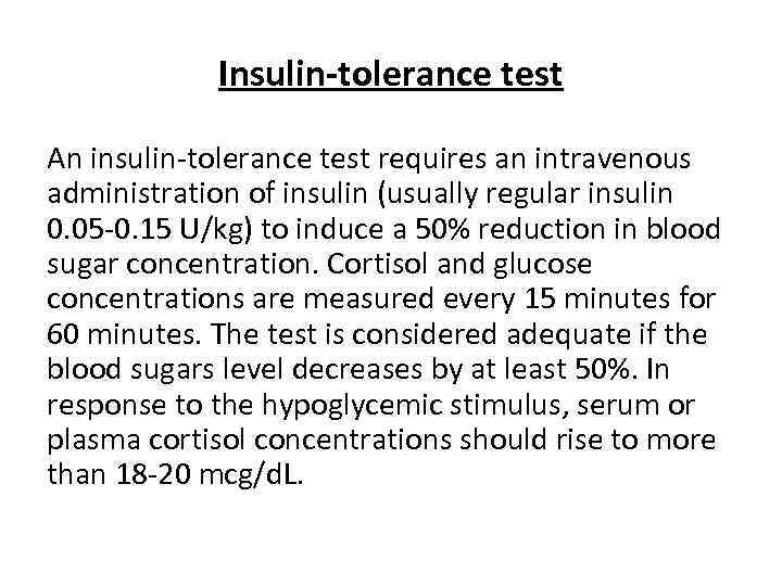 Insulin-tolerance test An insulin-tolerance test requires an intravenous administration of insulin (usually regular insulin