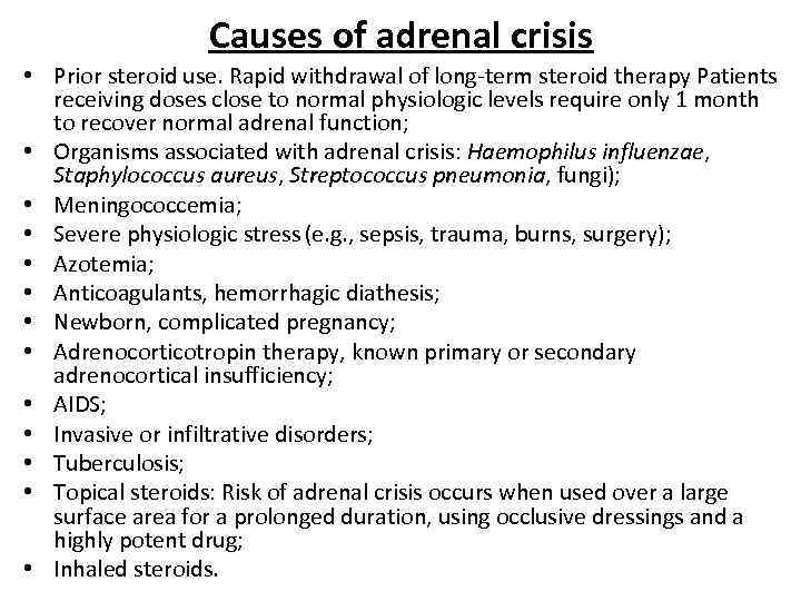 Causes of adrenal crisis • Prior steroid use. Rapid withdrawal of long-term steroid therapy