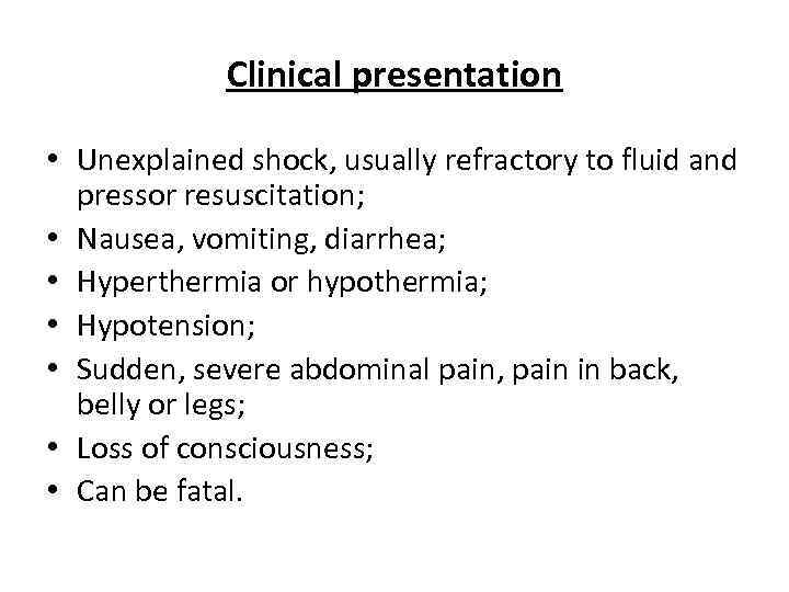 Clinical presentation • Unexplained shock, usually refractory to fluid and pressor resuscitation; • Nausea,