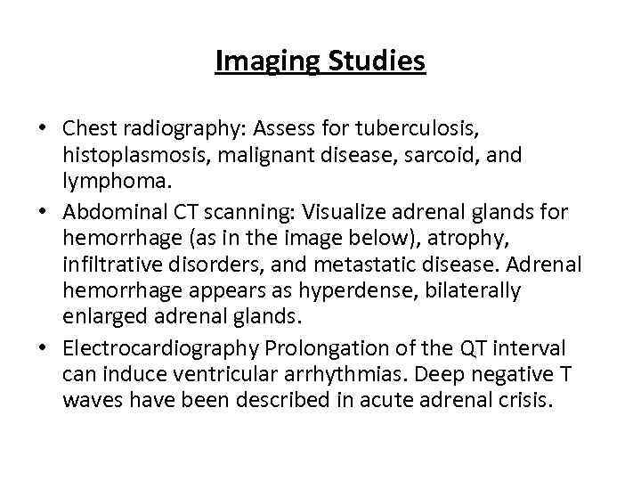 Imaging Studies • Chest radiography: Assess for tuberculosis, histoplasmosis, malignant disease, sarcoid, and lymphoma.