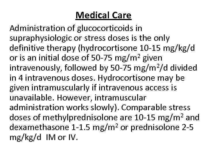 Medical Care Administration of glucocorticoids in supraphysiologic or stress doses is the only definitive