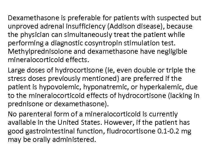 Dexamethasone is preferable for patients with suspected but unproved adrenal insufficiency (Addison disease), because