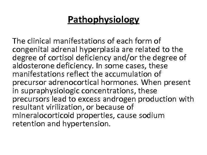 Pathophysiology The clinical manifestations of each form of congenital adrenal hyperplasia are related to