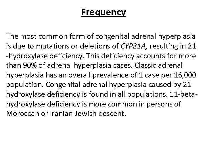 Frequency The most common form of congenital adrenal hyperplasia is due to mutations or