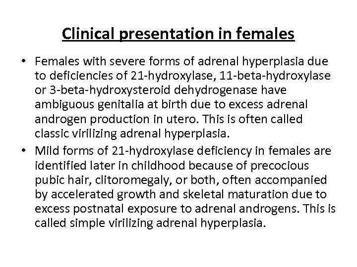 Clinical presentation in females • Females with severe forms of adrenal hyperplasia due to