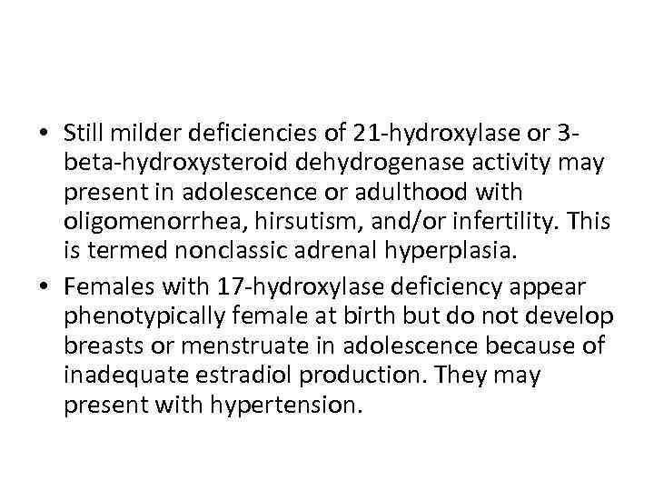  • Still milder deficiencies of 21 -hydroxylase or 3 beta-hydroxysteroid dehydrogenase activity may