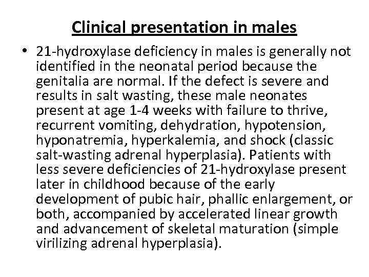 Clinical presentation in males • 21 -hydroxylase deficiency in males is generally not identified