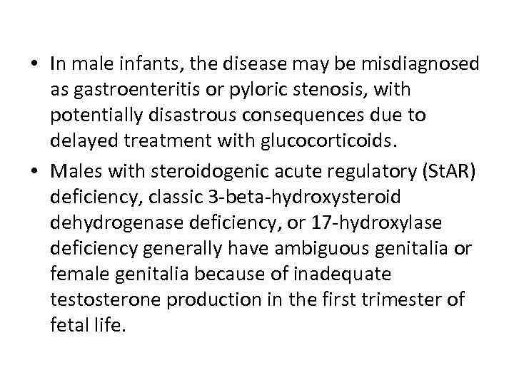  • In male infants, the disease may be misdiagnosed as gastroenteritis or pyloric