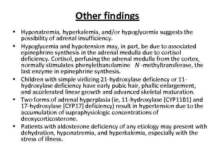 Other findings • Hyponatremia, hyperkalemia, and/or hypoglycemia suggests the possibility of adrenal insufficiency. •