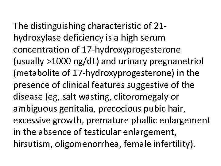 The distinguishing characteristic of 21 hydroxylase deficiency is a high serum concentration of 17