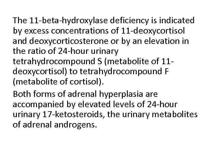 The 11 -beta-hydroxylase deficiency is indicated by excess concentrations of 11 -deoxycortisol and deoxycorticosterone