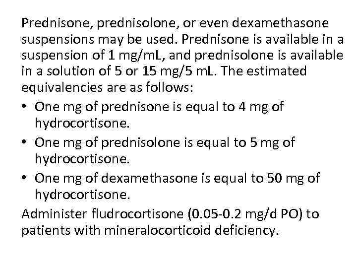 Prednisone, prednisolone, or even dexamethasone suspensions may be used. Prednisone is available in a