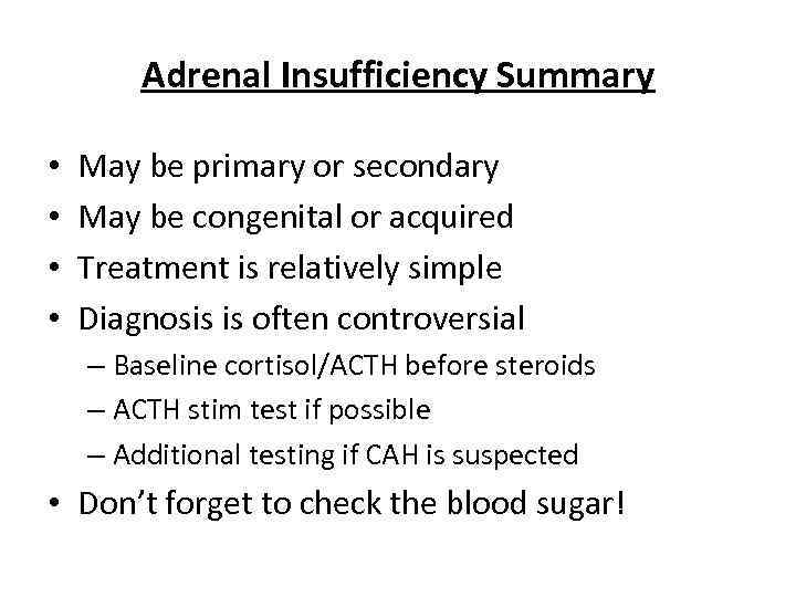 Adrenal Insufficiency Summary • • May be primary or secondary May be congenital or