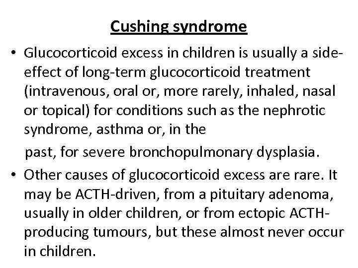 Cushing syndrome • Glucocorticoid excess in children is usually a sideeffect of long-term glucocorticoid