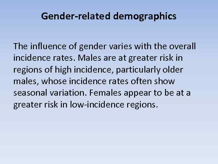 Gender-related demographics The influence of gender varies with the overall incidence rates. Males are