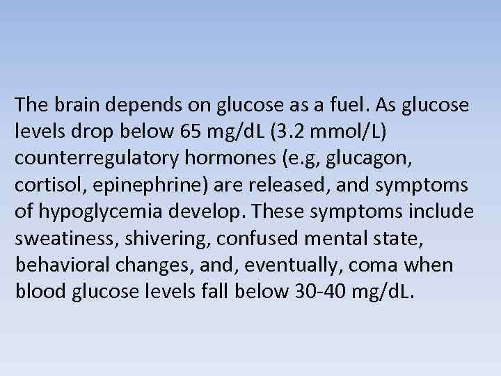 The brain depends on glucose as a fuel. As glucose levels drop below 65